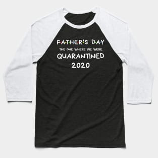 Father's Day 2020 The One Where We Were In Quarantine Shirt Baseball T-Shirt